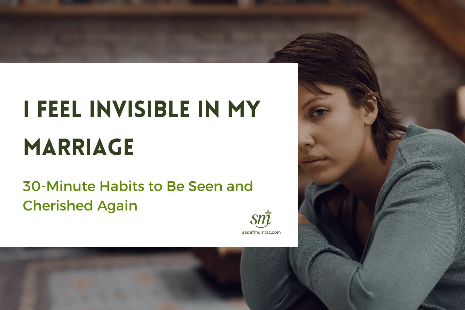 I Feel Invisible in My Marriage: 30-Minute Habits to Be Seen and Cherished Again